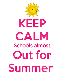 keep-calm-schools-almost-out-for-summer ...